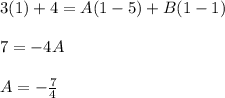 3(1)+4=A(1-5)+B(1-1)\\\\ 7=-4A\\\\ A=-\frac{7}{4}