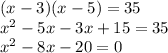 (x -3)(x - 5) = 35\\ x^{2}  -5x-3x+15=35\\ x^{2} -8x-20=0