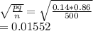 \sqrt{\frac{pq}{n} } =\sqrt{\frac{0.14*0.86}{500} } \\=0.01552
