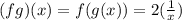 (fg)(x)=f(g(x))=2(\frac{1}{x})