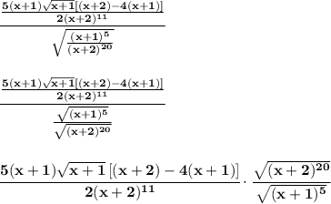 \bf \cfrac{\frac{5(x+1)\sqrt{x+1}\left[ (x+2)-4(x+1) \right]}{2(x+2)^{11}}}{\sqrt{\frac{(x+1)^5}{(x+2)^{20}}}}&#10;\\\\\\&#10;\cfrac{\frac{5(x+1)\sqrt{x+1}\left[ (x+2)-4(x+1) \right]}{2(x+2)^{11}}}{\frac{\sqrt{(x+1)^5}}{\sqrt{(x+2)^{20}}}}&#10;\\\\\\&#10;\cfrac{5(x+1)\sqrt{x+1}\left[ (x+2)-4(x+1) \right]}{2(x+2)^{11}}\cdot \cfrac{\sqrt{(x+2)^{20}}}{\sqrt{(x+1)^5}}
