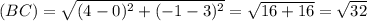 (BC)=\sqrt{(4-0)^{2}+(-1-3)^{2}}=\sqrt{16+16}=\sqrt{32}