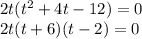 2t(t^2+4t-12)=0\\2t(t+6)(t-2)=0