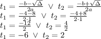 t_1=\frac{-b-\sqrt\Delta}{2a}\ \vee\ t_2=\frac{-b+\sqrt\Delta}{2a}\\t_1=\frac{-4-8}{2\cdot1}\ \vee\ t_2=\frac{-4+8}{2\cdot1}\\t_1=\frac{-12}{2}\ \vee\ t_2=\frac42\\t_1=-6\ \vee\ t_2=2