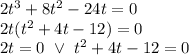 2t^3+8t^2-24t=0\\2t(t^2+4t-12)=0\\2t=0\ \vee\ t^2+4t-12=0