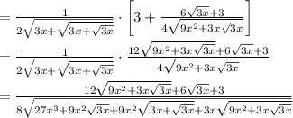=\frac{1}{2\sqrt{3x+\sqrt{3x+\sqrt{3x}}}}\cdot\left[3+\frac{6\sqrt{3x}+3}{4\sqrt{9x^2+3x\sqrt{3x}}}\right]\\\\=\frac{1}{2\sqrt{3x+\sqrt{3x+\sqrt{3x}}}}\cdot\frac{12\sqrt{9x^2+3x\sqrt{3x}}+6\sqrt{3x}+3}{4\sqrt{9x^2+3x\sqrt{3x}}}\\\\=\frac{12\sqrt{9x^2+3x\sqrt{3x}}+6\sqrt{3x}+3}{8\sqrt{27x^3+9x^2\sqrt{3x}+9x^2\sqrt{3x+\sqrt{3x}}+3x\sqrt{9x^2+3x\sqrt{3x}}}}