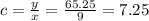 c=\frac{y}{x}=\frac{65.25}{9}=7.25