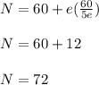 N = 60 + e(\frac{60}{5e})  \\  \\ N = 60 +12  \\  \\ N = 72