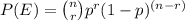 P(E)=\binom{n}{r}p^{r}(1-p)^{(n-r)}
