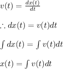 v(t)=\frac{dx(t)}{dt}\\\\\therefore dx(t)=v(t)dt\\\\\int dx(t)=\int v(t)dt\\\\x(t)=\int v(t)dt