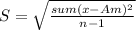 S=\sqrt{\frac{sum(x-Am)^2}{n-1} }