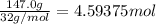 \frac{147.0 g}{32 g/mol}=4.59375 mol