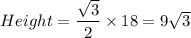 Height=\dfrac{\sqrt3}{2}\times 18=9\sqrt3
