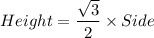 Height=\dfrac{\sqrt3}{2}\times Side