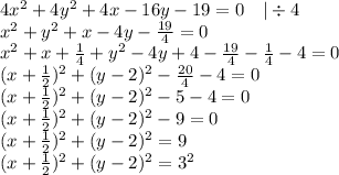 4x^2+4y^2+4x-16y-19=0 \ \ \ |\div 4 \\&#10;x^2+y^2+x-4y-\frac{19}{4}=0 \\&#10;x^2+x+\frac{1}{4}+y^2-4y+4-\frac{19}{4}-\frac{1}{4}-4=0 \\&#10;(x+\frac{1}{2})^2+(y-2)^2-\frac{20}{4}-4=0 \\&#10;(x+\frac{1}{2})^2+(y-2)^2-5-4=0 \\&#10;(x+\frac{1}{2})^2+(y-2)^2-9=0 \\&#10;(x+\frac{1}{2})^2+(y-2)^2=9 \\&#10;(x+\frac{1}{2})^2+(y-2)^2=3^2
