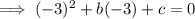 \implies (-3)^2+b(-3)+c=0