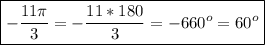 \boxed{-\frac{11\pi}{3}=-\frac{11*180}{3}=-660^o=60^o}