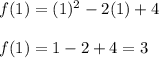 f(1) = (1)^2 -2(1) +4\\\\f(1)=1-2+4=3
