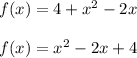 f(x) = 4 + x^2 - 2x\\\\f(x)=x^2 -2x +4
