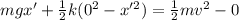 mgx' + \frac{1}{2}k(0^2 - x'^2) = \frac{1}{2}mv^2 - 0