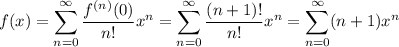 f(x)=\displaystyle\sum_{n=0}^\infty\frac{f^{(n)}(0)}{n!}x^n=\sum_{n=0}^\infty\frac{(n+1)!}{n!}x^n=\sum_{n=0}^\infty(n+1)x^n