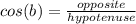cos(b) = \frac{opposite}{hypotenuse}