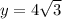 y=4\sqrt{3}
