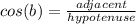 cos(b) = \frac{adjacent}{hypotenuse}