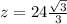 z=24\frac{\sqrt{3}}{3}