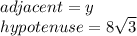 adjacent = y\\hypotenuse = 8\sqrt{3}