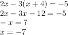 2x-3(x+4)=-5\\&#10;2x-3x-12=-5\\&#10;-x=7\\&#10;x=-7