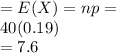 = E(X) = np =\\40(0.19)\\=7.6