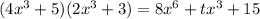 (4x^3 + 5)(2x^3 + 3) = 8x^6 + tx^3 + 15