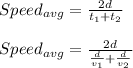 Speed_{avg}=\frac{2d}{t_{1}+t_{2}}\\\\Speed_{avg}=\frac{2d}{\frac{d}{v_{1}}+\frac{d}{v_{2}}}