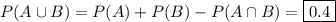 P(A\cup B)=P(A)+P(B)-P(A\cap B)=\boxed{0.4}
