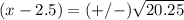 (x-2.5)=(+/-)\sqrt{20.25}
