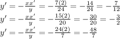 y'=-\frac{xx'}{y}=-\frac{7(2)}{24} =-\frac{14}{24} =-\frac{7}{12} \\y'=-\frac{xx'}{y}=-\frac{15(2)}{20} =-\frac{30}{20} =-\frac{3}{2}\\y'=-\frac{xx'}{y}=-\frac{24(2)}{7} =-\frac{48}{7}