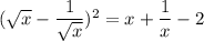 (\sqrt{x}-\dfrac{1}{\sqrt{x}})^2=x+\dfrac{1}{x}-2