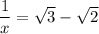 \dfrac{1}{x}=\sqrt{3}-\sqrt{2}