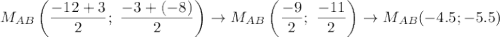 M_{AB}\left(\dfrac{-12+3}{2};\ \dfrac{-3+(-8)}{2}\right)\to M_{AB}\left(\dfrac{-9}{2};\ \dfrac{-11}{2}\right)\to M_{AB}(-4.5;-5.5)