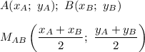 A(x_A;\ y_A);\ B(x_B;\ y_B)\\\\M_{AB}\left(\dfrac{x_A+x_B}{2};\ \dfrac{y_A+y_B}{2}\right)