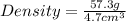 Density=\frac{57.3g}{4.7cm^3}