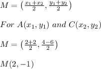 M=\left(\frac{x_{1}+x_{2}}{2},\frac{y_{1}+y_{2}}{2}\right) \\ \\ For \ A(x_{1},y_{1}) \ and \ C(x_{2},y_{2}) \\ \\ M=\left(\frac{2+2}{2},\frac{4-6}{2}\right) \\ \\ M(2,-1)
