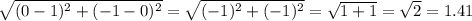 \sqrt{(0-1)^2+(-1-0)^2} = \sqrt{(-1)^2+(-1)^2} = \sqrt{1+1} = \sqrt{2}=1.41