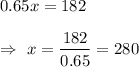 0.65x=182\\\\\Rightarrow\ x=\dfrac{182}{0.65}=280