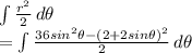 \int {\frac{r^2}{2} } \, d\theta \\ =\int{\frac{36sin^2 \theta - (2+2sin\theta)^2 }{2} } \, d\theta