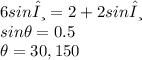 6 sin θ = 2+ 2 sin θ\\sin\theta = 0.5\\\theta = 30, 150