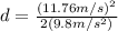 d=\frac{(11.76 m/s)^{2}}{2(9.8 m/s^{2})}