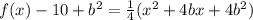 f(x)-10+b^{2}=\frac{1}{4}(x^{2} +4bx+4b^{2})