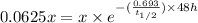 0.0625x=x\times e^{-(\frac{0.693}{t_{1/2}})\times 48 h}